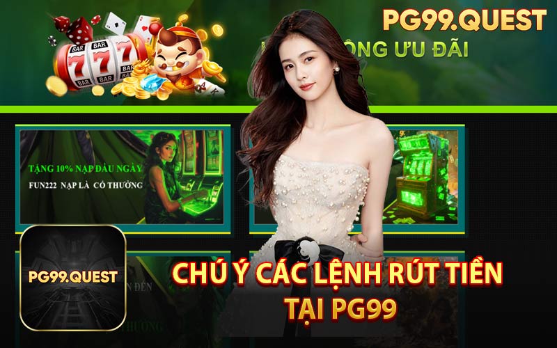 Chú Ý Các Lệnh Rút Tiền Tại PG99