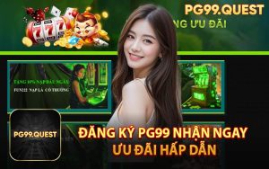 Đăng Ký PG99 Nhận Ngay Ưu Đãi Hấp Dẫn
