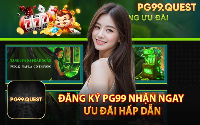 Đăng Ký PG99 Nhận Ngay Ưu Đãi Hấp Dẫn