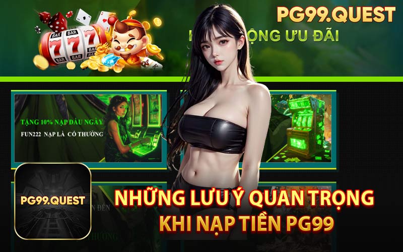 Những Lưu Ý Quan Trọng Khi Nạp Tiền PG99