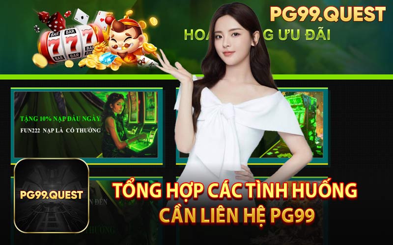 Tổng Hợp Các Tình Huống Cần Liên Hệ PG99